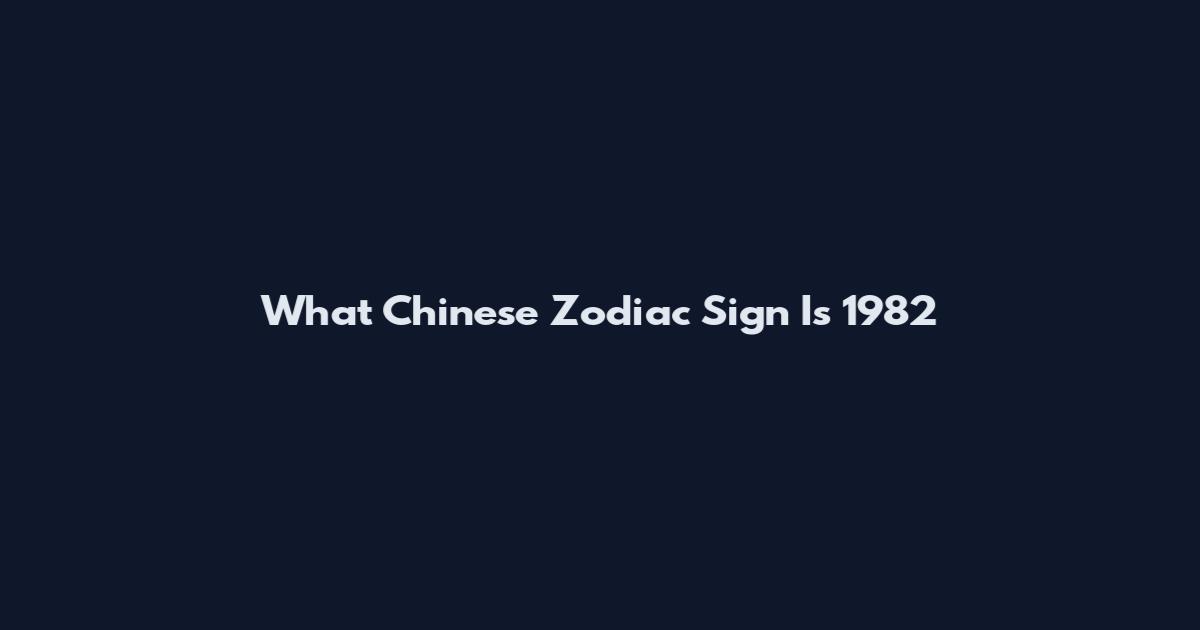 What Chinese Zodiac Sign Is 1982