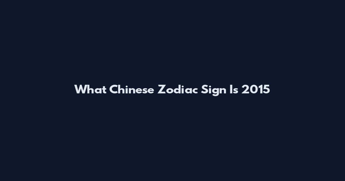 What Chinese Zodiac Sign Is 2015