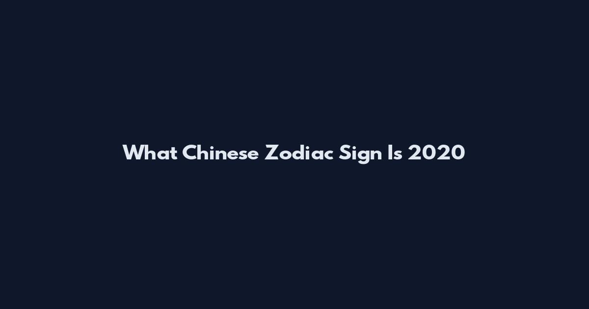 What Chinese Zodiac Sign Is 2020