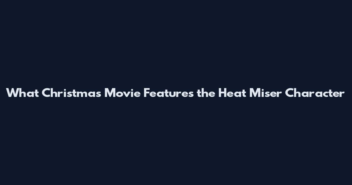 What Christmas Movie Features the Heat Miser Character