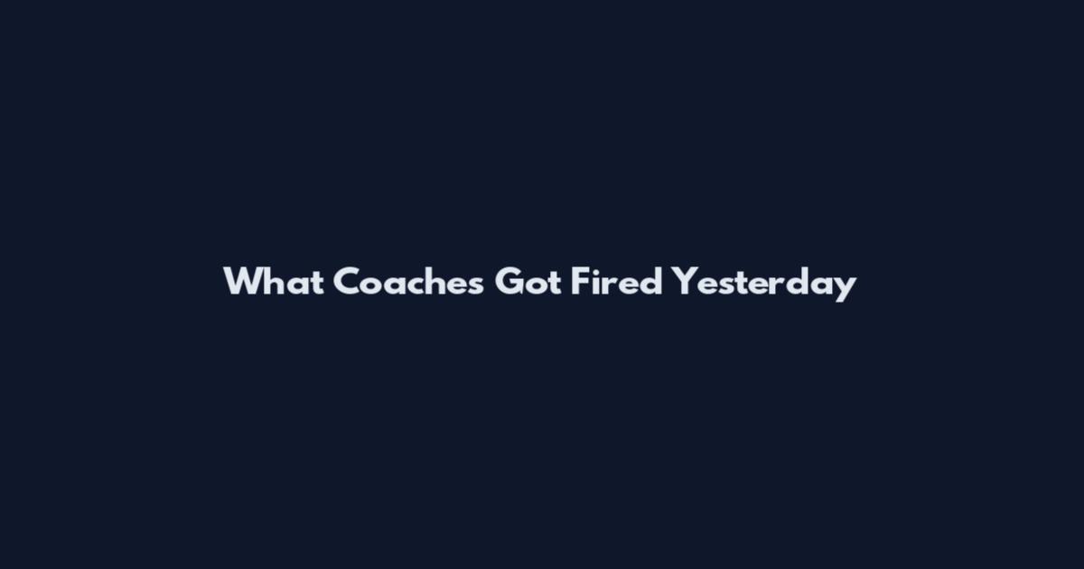 What Coaches Got Fired Yesterday