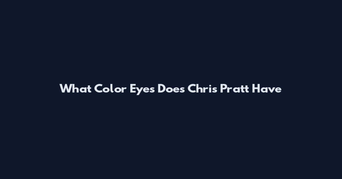 What Color Eyes Does Chris Pratt Have
