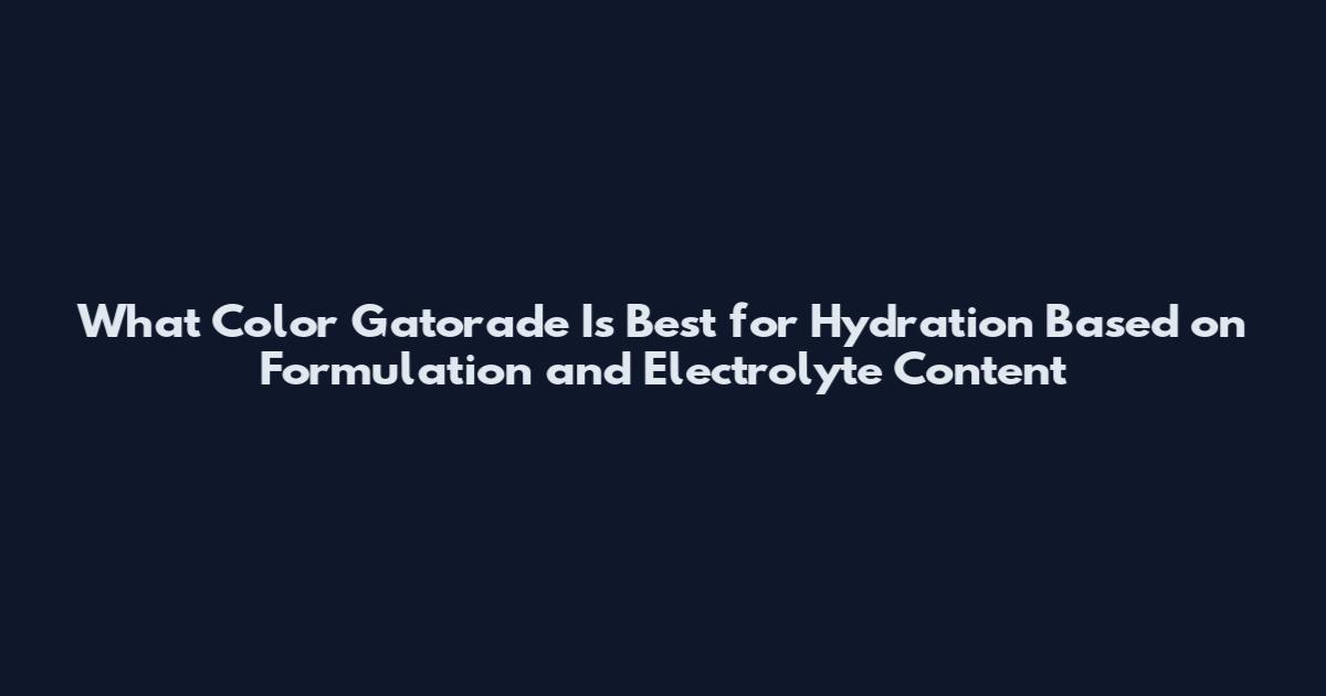 What Color Gatorade Is Best for Hydration Based on Formulation and Electrolyte Content