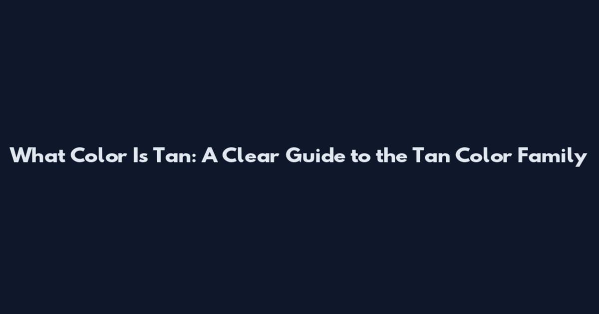 What Color Is Tan: A Clear Guide to the Tan Color Family