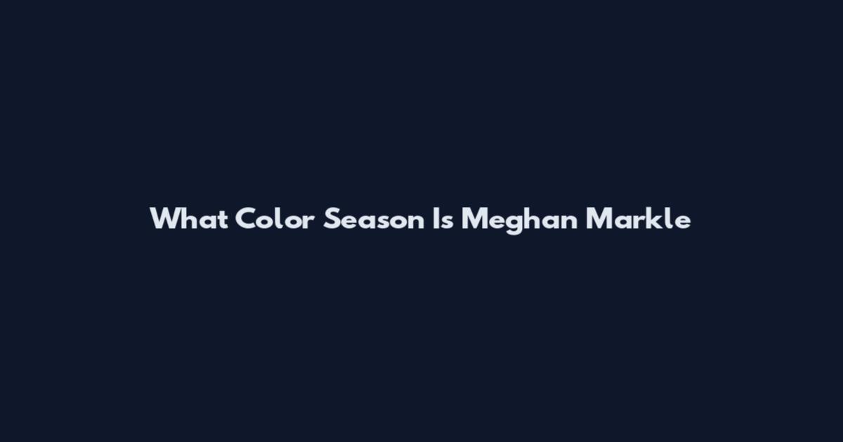 What Color Season Is Meghan Markle