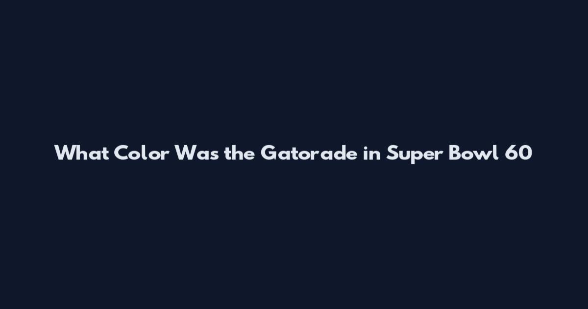 What Color Was the Gatorade in Super Bowl 60