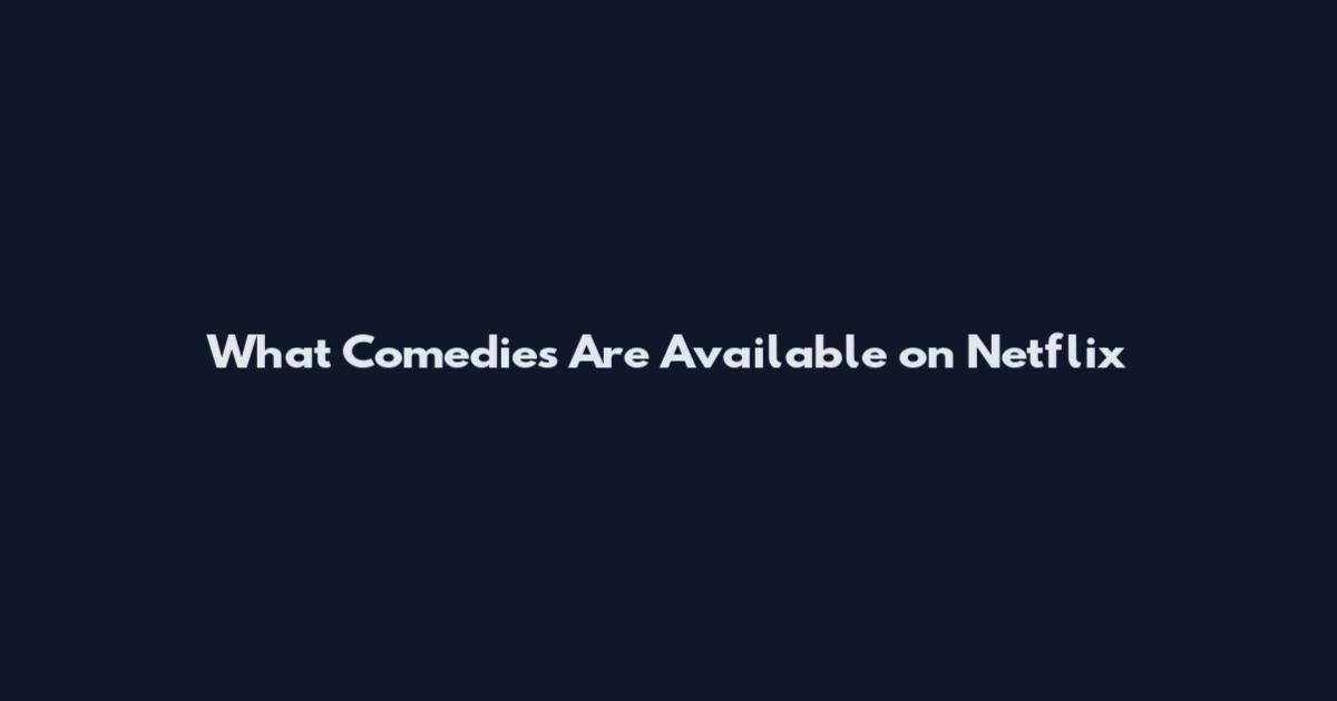 What Comedies Are Available on Netflix