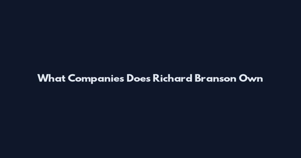 What Companies Does Richard Branson Own