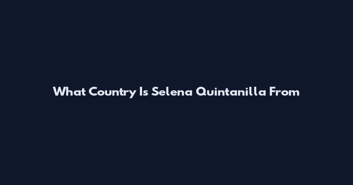 What Country Is Selena Quintanilla From