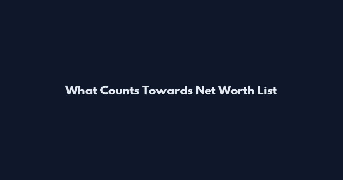 What Counts Towards Net Worth List