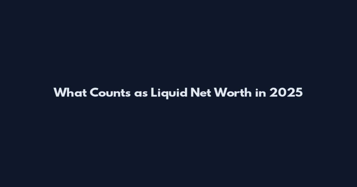 What Counts as Liquid Net Worth in 2025