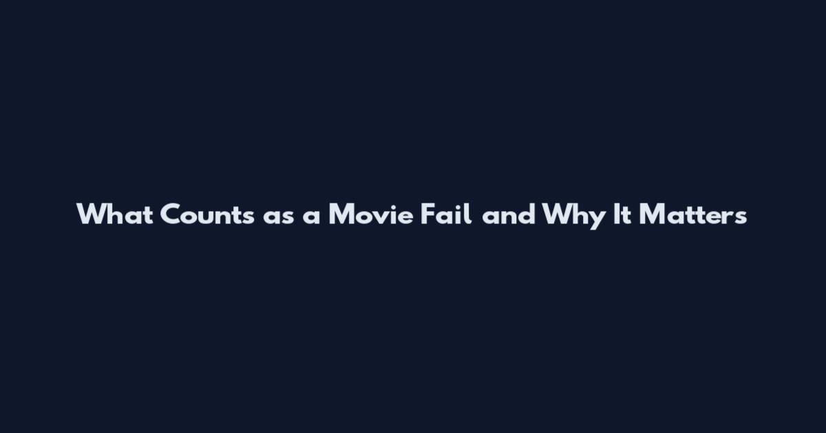 What Counts as a Movie Fail and Why It Matters