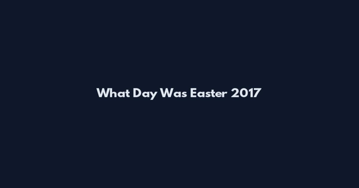 What Day Was Easter 2017