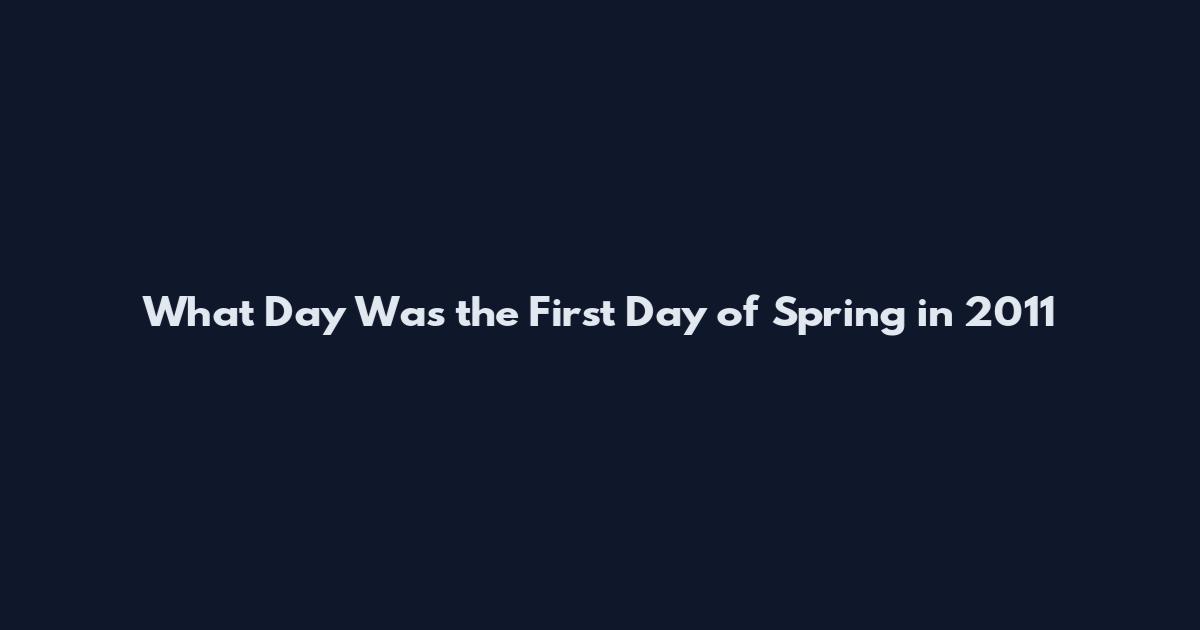 What Day Was the First Day of Spring in 2011