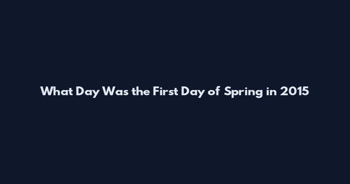 What Day Was the First Day of Spring in 2015