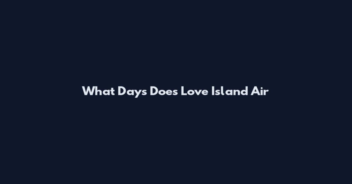 What Days Does Love Island Air