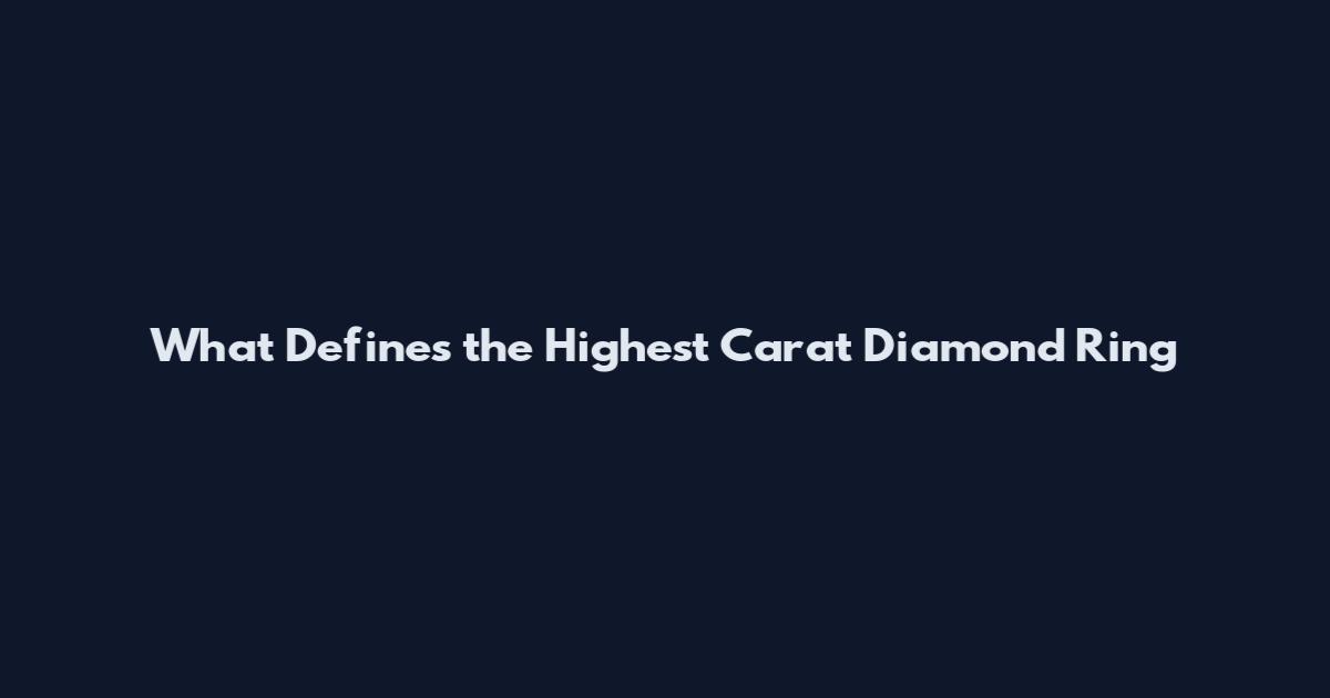What Defines the Highest Carat Diamond Ring