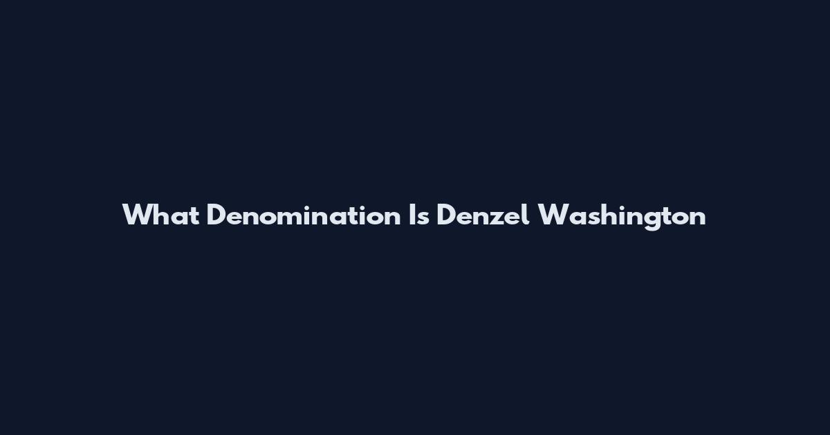 What Denomination Is Denzel Washington