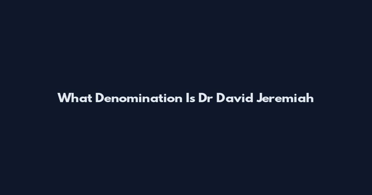 What Denomination Is Dr David Jeremiah