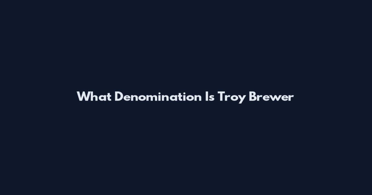 What Denomination Is Troy Brewer