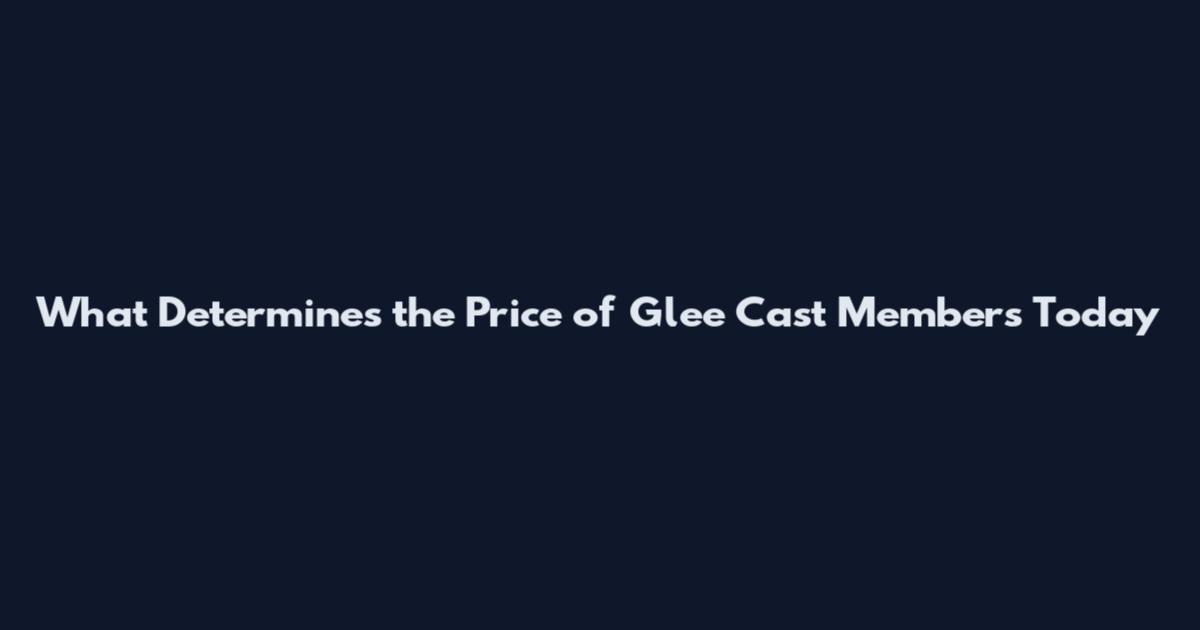 What Determines the Price of Glee Cast Members Today