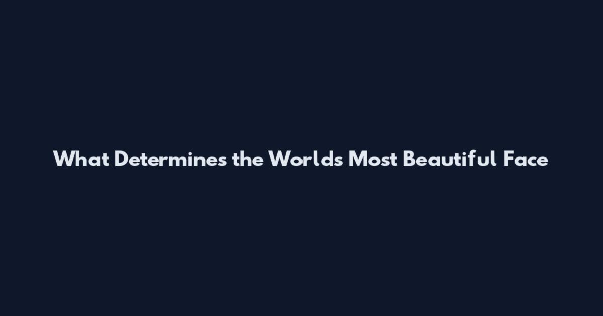 What Determines the World's Most Beautiful Face