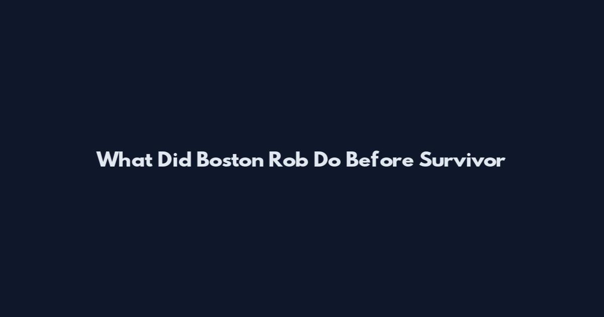 What Did Boston Rob Do Before Survivor