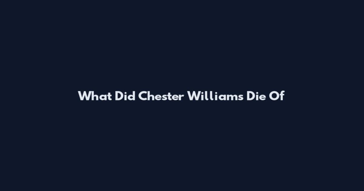 What Did Chester Williams Die Of