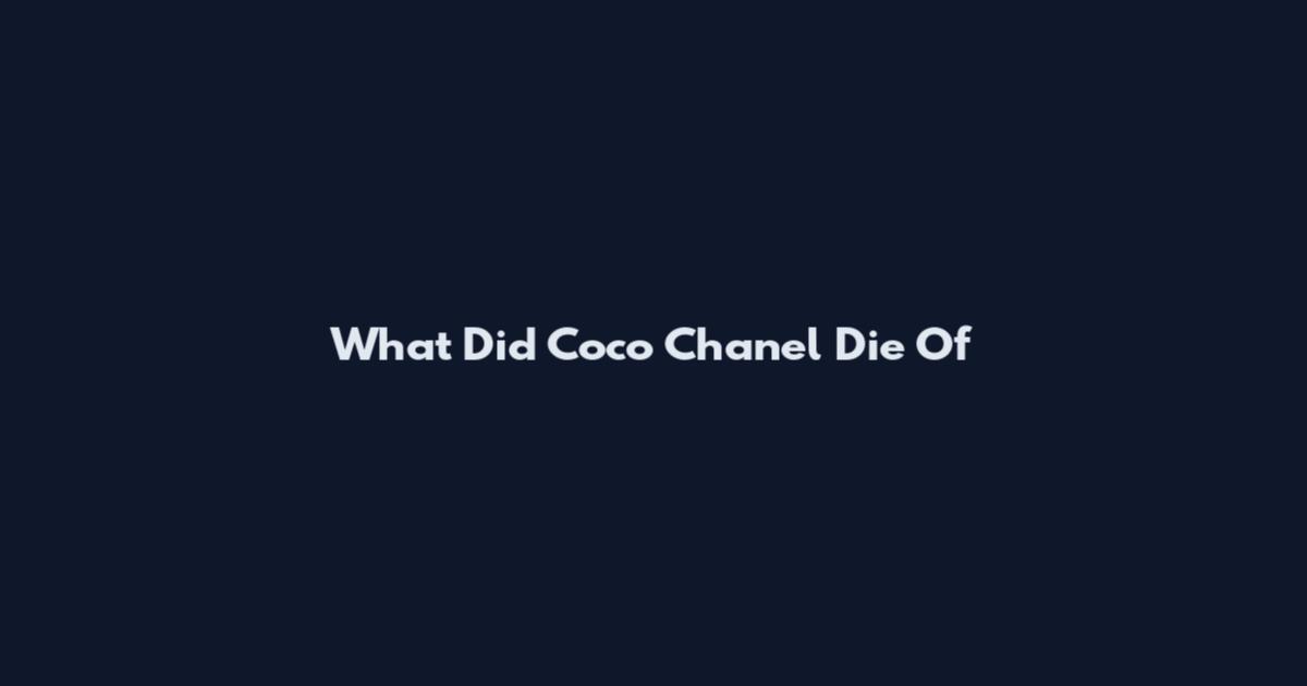 What Did Coco Chanel Die Of