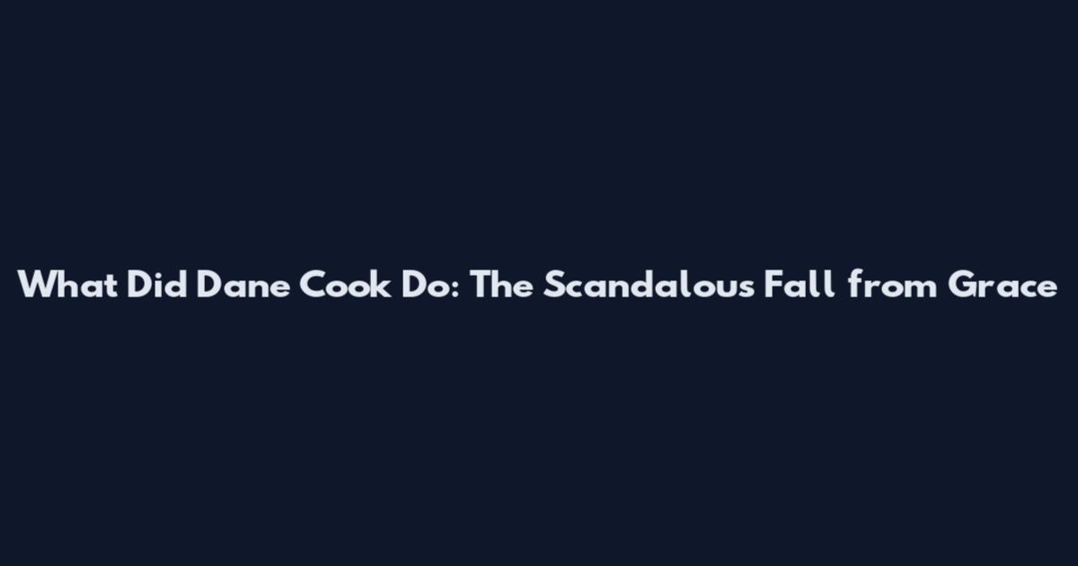 What Did Dane Cook Do: The Scandalous Fall from Grace