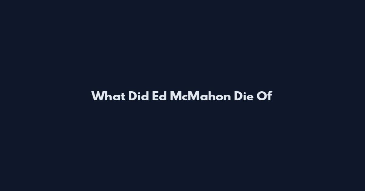 What Did Ed McMahon Die Of