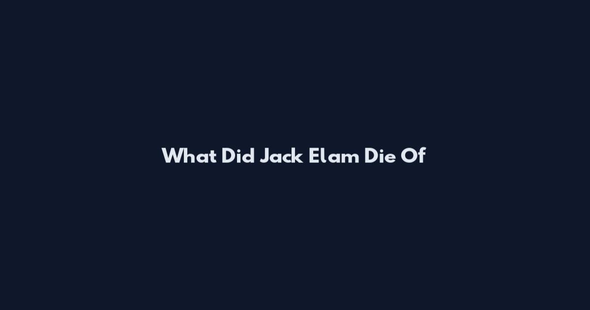 What Did Jack Elam Die Of
