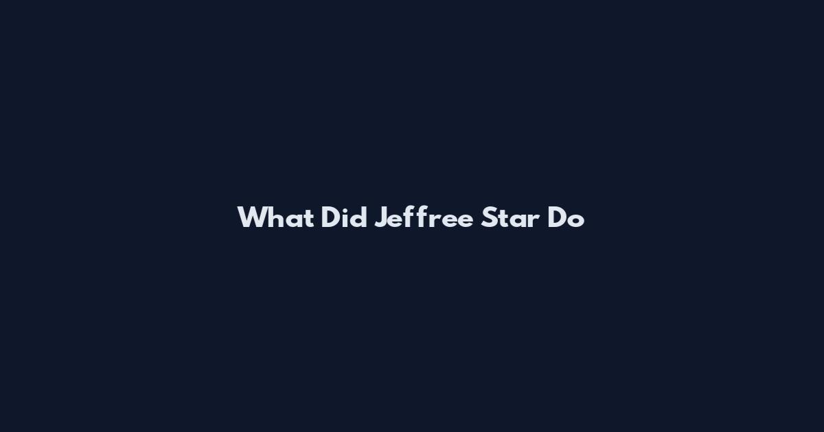What Did Jeffree Star Do