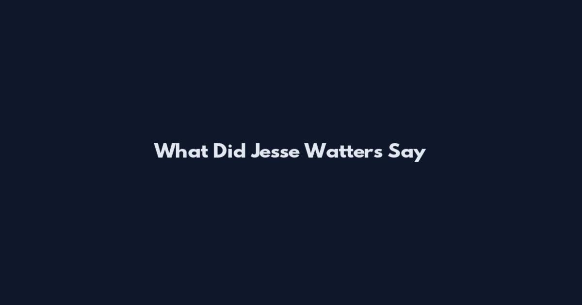 What Did Jesse Watters Say