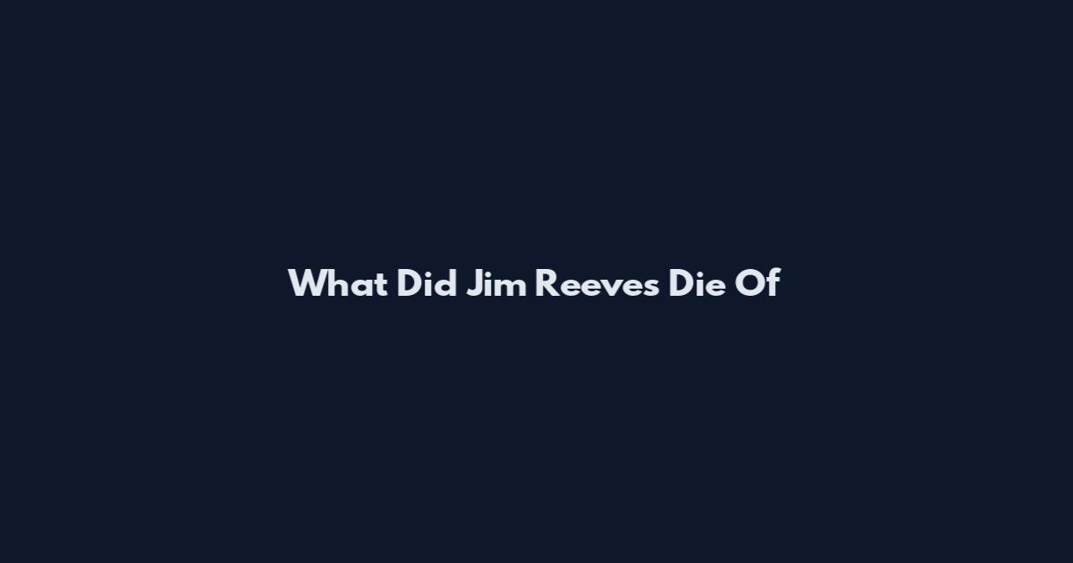 What Did Jim Reeves Die Of