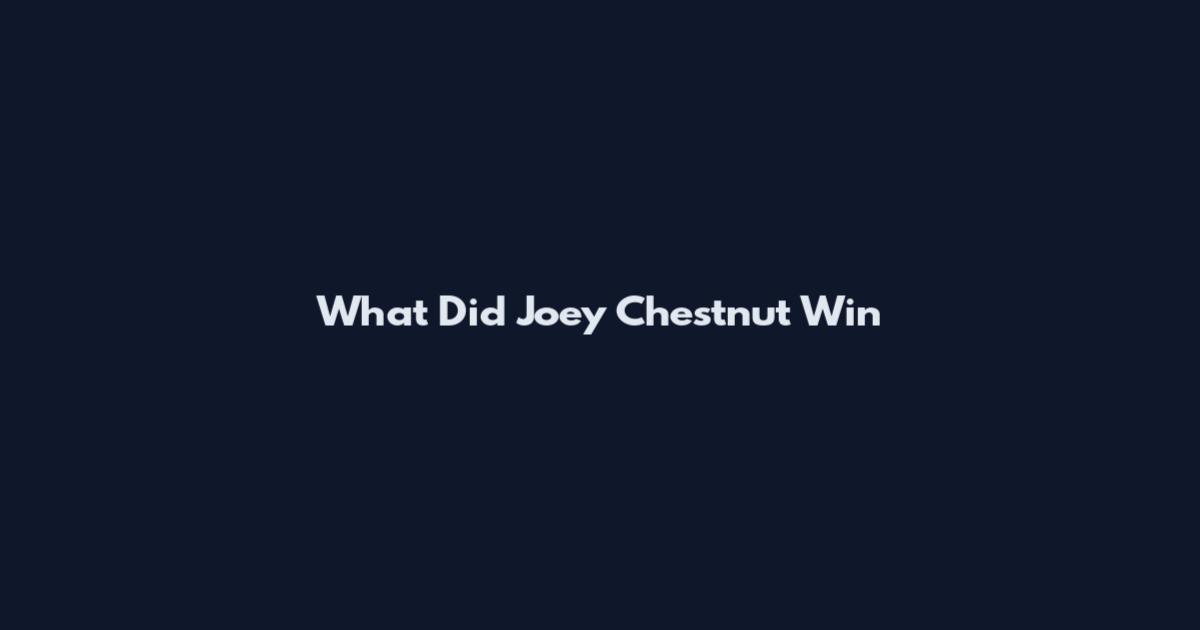 What Did Joey Chestnut Win