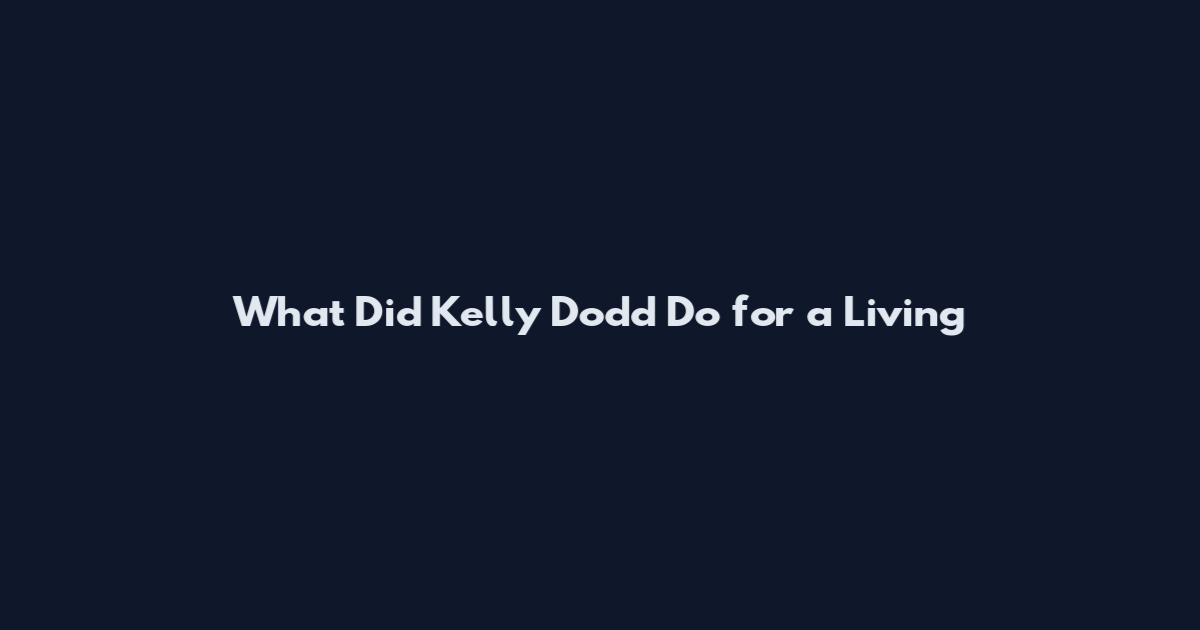 What Did Kelly Dodd Do for a Living