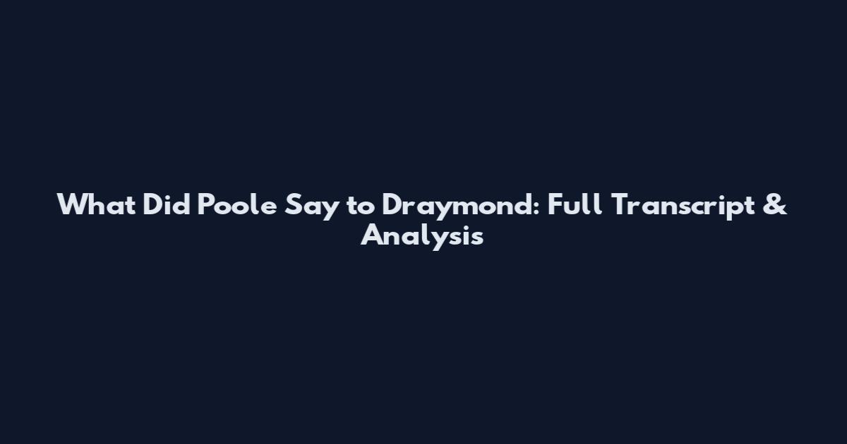 What Did Poole Say to Draymond: Full Transcript & Analysis