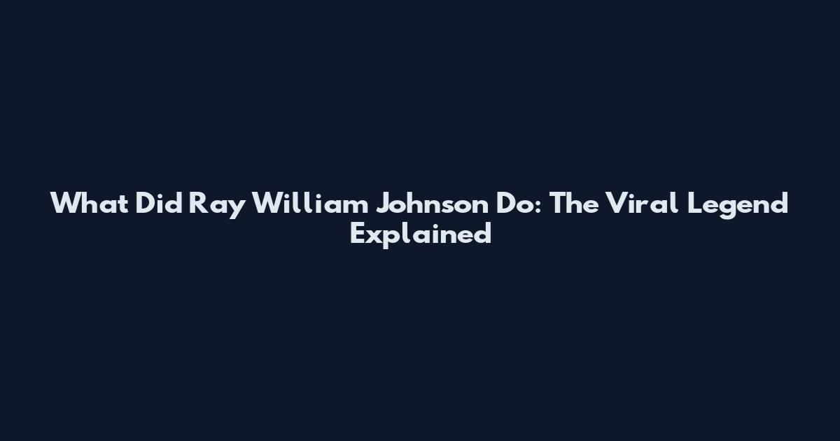 What Did Ray William Johnson Do: The Viral Legend Explained