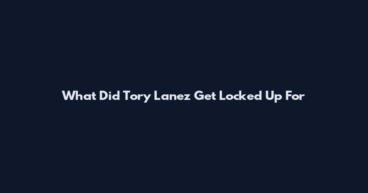 What Did Tory Lanez Get Locked Up For