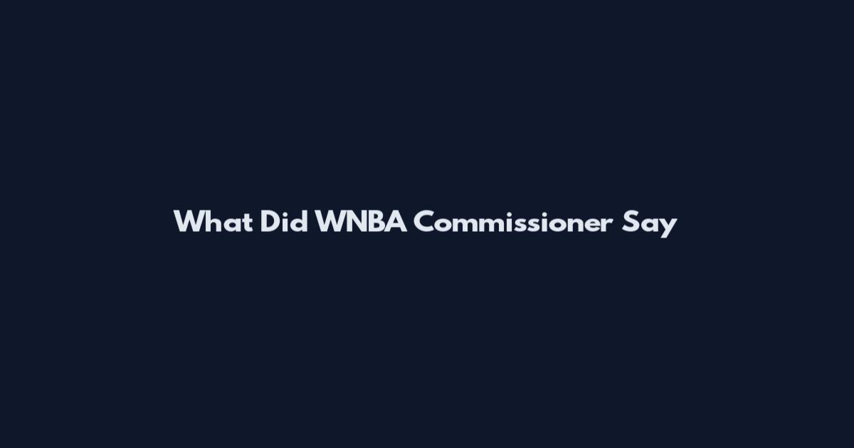 What Did WNBA Commissioner Say