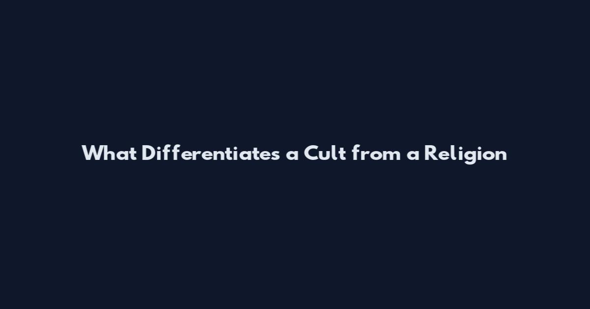 What Differentiates a Cult from a Religion