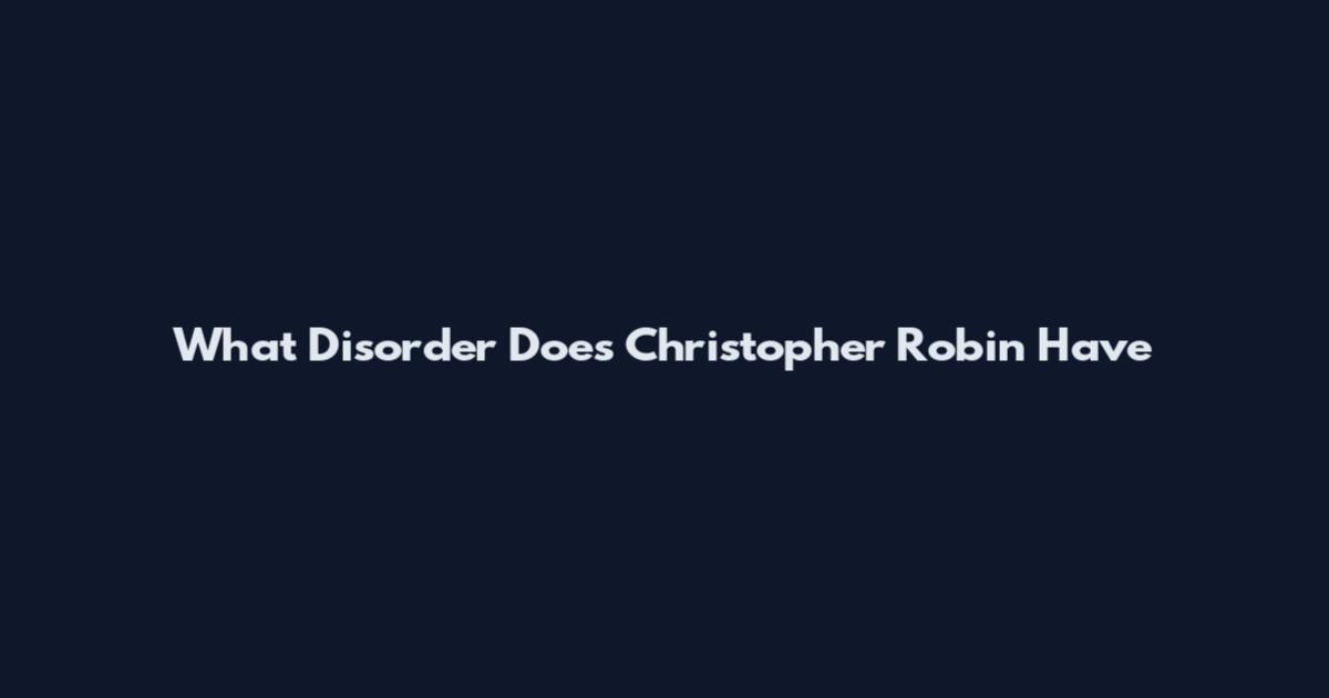 What Disorder Does Christopher Robin Have