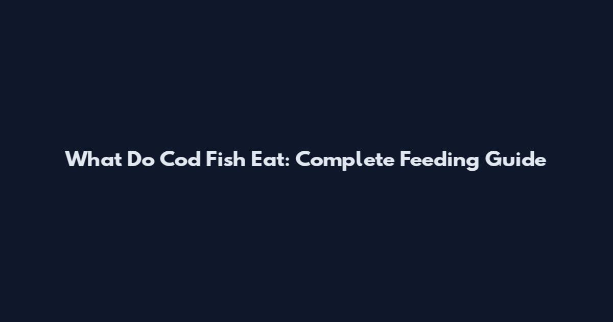What Do Cod Fish Eat: Complete Feeding Guide