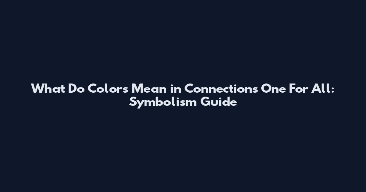 What Do Colors Mean in Connections One For All: Symbolism Guide