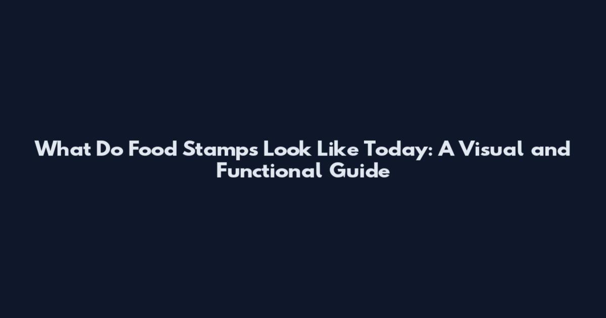 What Do Food Stamps Look Like Today: A Visual and Functional Guide