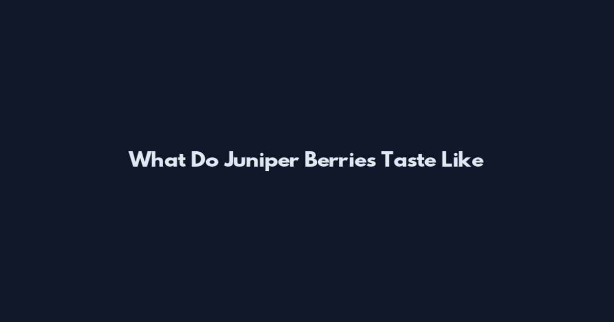What Do Juniper Berries Taste Like