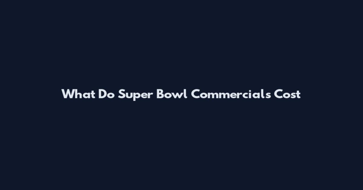 What Do Super Bowl Commercials Cost