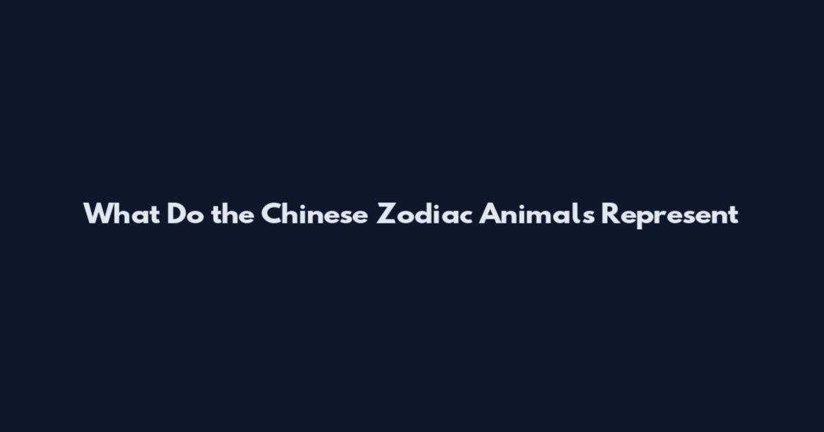 What Do the Chinese Zodiac Animals Represent