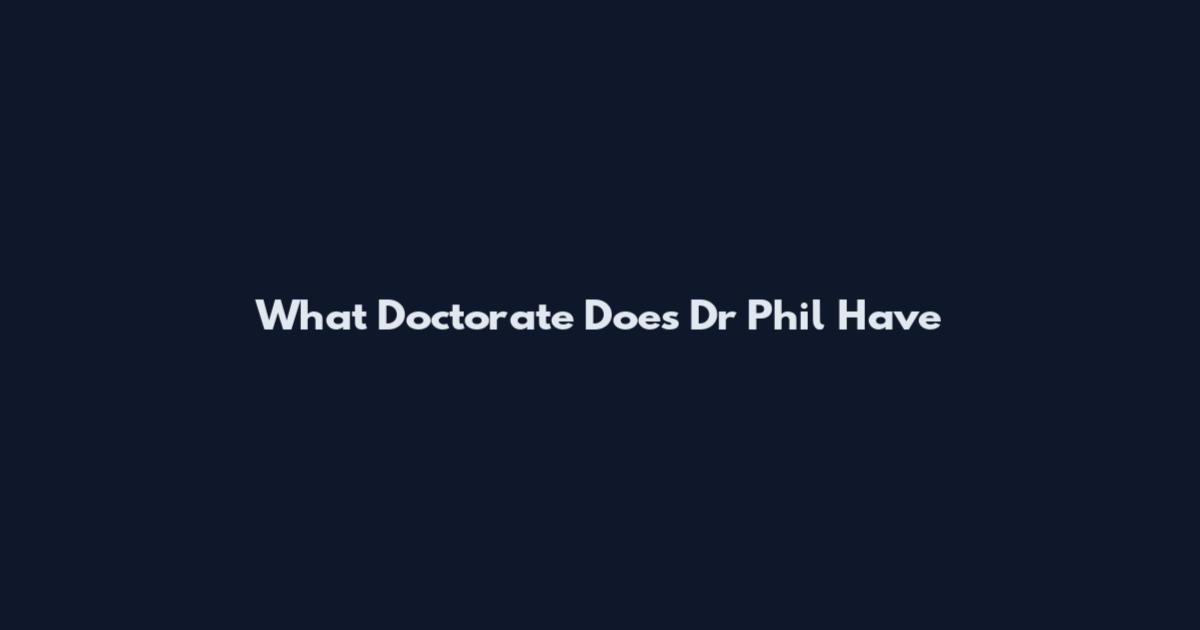 What Doctorate Does Dr Phil Have